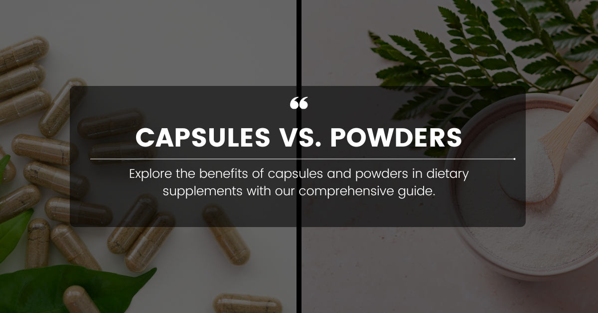 Choosing Between Capsules and Powders for Supplements