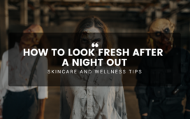 How To Look Fresh After a Night Out