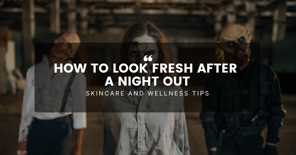 How To Look Fresh After a Night Out