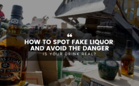 How to Spot Fake Liquor and Avoid the Danger