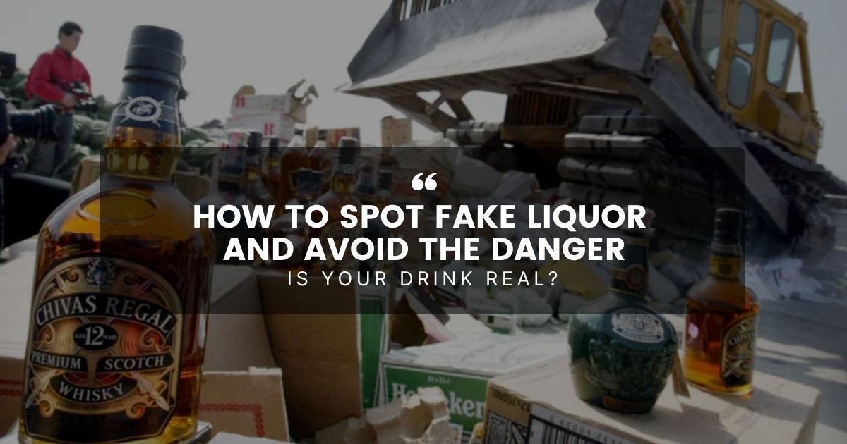 How to Spot Fake Liquor and Avoid the Danger